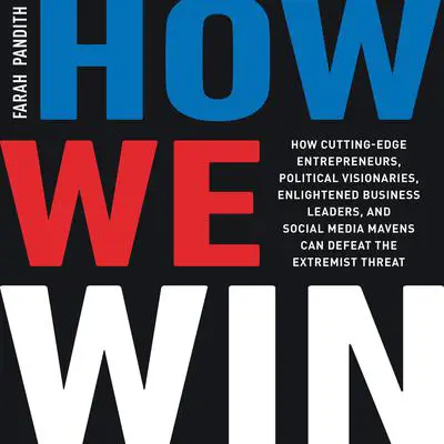 How We Win: How Cutting-Edge Entrepreneurs, Political Visionaries, Enlightened Business Leaders, and Social Media Mavens Can Defeat the Extremist Threat Audibook, by Farah Pandith