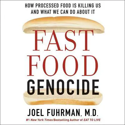 Fast Food Genocide: How Processed Food is Killing Us and What We Can Do About It Audibook, by Joel Fuhrman