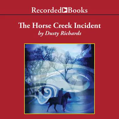 The Horse Creek Incident Audibook, by Dusty Richards