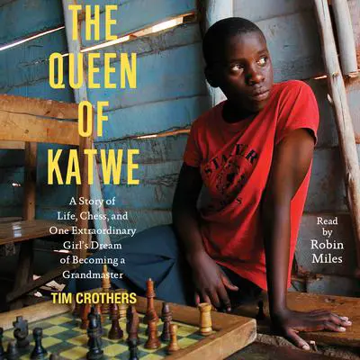 The Queen of Katwe: A Story of Life, Chess, and One Extraordinary Girl Audibook, by Tim Crothers