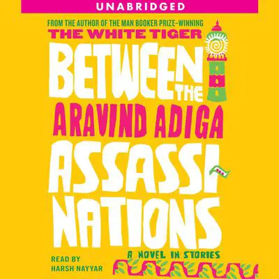 Between the Assassinations: A Novel in Stories Audibook, by Aravind Adiga