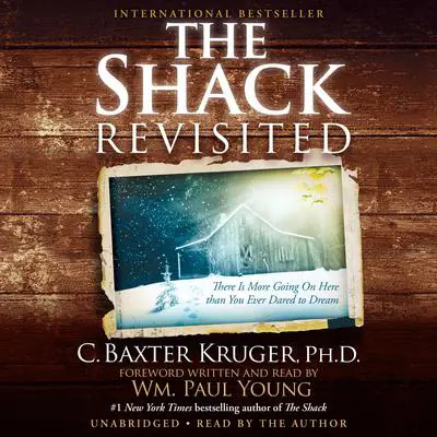 The Shack Revisited: There Is More Going On Here than You Ever Dared to Dream Audibook, by C. Baxter Kruger