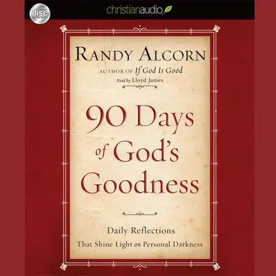 90 Days of God's Goodness: Daily Reflections That Shine Light on Personal Darkness Audibook, by Randy Alcorn