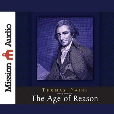 The Age of Reason: Being an Investigation of True and Fabulous Theology Audibook, by Thomas Paine