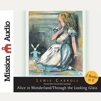 Alice in Wonderland and Through The Looking Glass Audibook, by Lewis Carroll