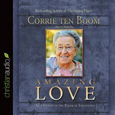 Amazing Love: True Stories of the Power of Forgiveness Audibook, by Corrie ten Boom