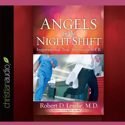 Angels on the Night Shift: Inspirational True Stories from the ER Audibook, by Robert D Lesslie