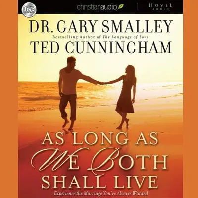 As Long as We Both Shall Live: Experience the Marriage You've Always Wanted Audibook, by Gary Smalley