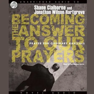 Becoming the Answer to our Prayers: Prayer for Ordinary Radicals Audibook, by Shane Claiborne