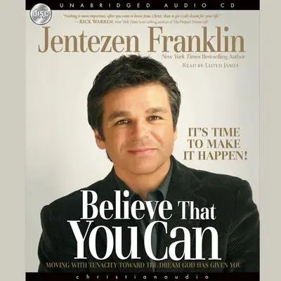 Believe That You Can: Moving with tenacity toward the dream God has Given you Audibook, by Jentezen Franklin