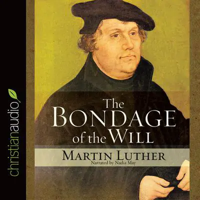 Bondage of the Will Audibook, by Martin Luther