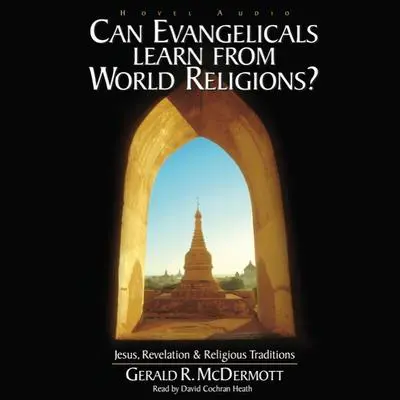 Can Evangelicals Learn From World Religions?: Jesus, Revelation and Religious Traditions Audibook, by Gerald R. McDermott