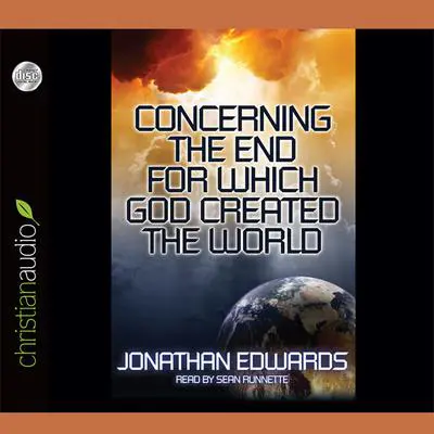 Concerning the End for Which God Created The World Audibook, by Jonathan Edwards