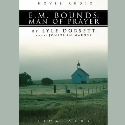 E.M. Bounds: Man of Prayer Audibook, by Lyle W. Dorsett