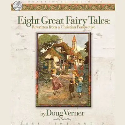 Eight Great Fairy Tales: From a Christian Perspective Audibook, by Doug Verner