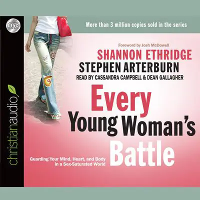 Every Young Woman's Battle: Guarding Your Mind, Heart, and Body in a Sex-Saturated World Audibook, by Shannon Ethridge