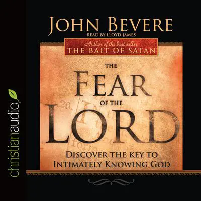 Fear of the Lord: Discover the Key to Intimately Knowing God Audibook, by John Bevere