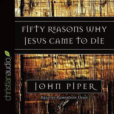 Fifty Reasons Why Jesus Came to Die Audibook, by John Piper