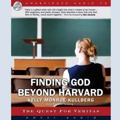 Finding God Beyond Harvard: The Quest for Veritas Audibook, by Kelly Monroe Kullberg