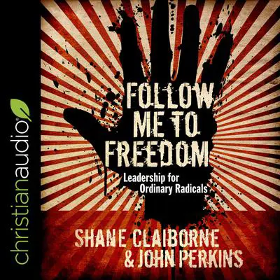 Follow Me to Freedom: Leading as an ordinary radical Audibook, by Shane Claiborne
