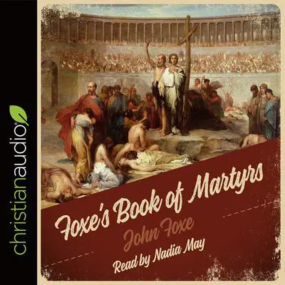 Foxe's Book of Martyrs Audibook, by John Foxe