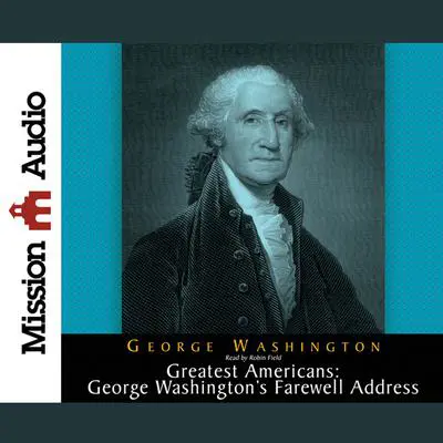 Greatest Americans Series: Geroge Washington's Farewell Address Audibook, by George Washington