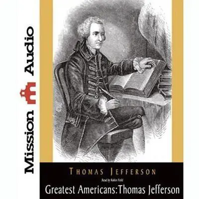 Greatest Americans Series: Thomas Jefferson: A Selection of His Writings Audibook, by Thomas Jefferson