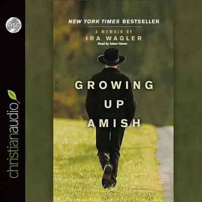 Growing Up Amish: A Memoir Audibook, by Ira Wagler