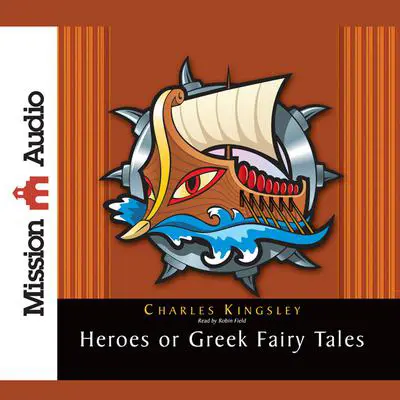 The Heroes: Greek Fairytales for My Children Audibook, by Charles Kingsley