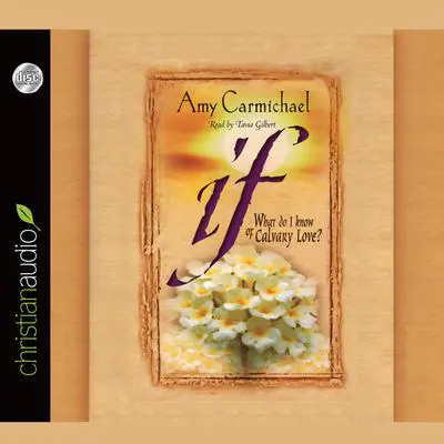 If: What Do I Know About Calvary Love Audibook, by Amy Carmichael