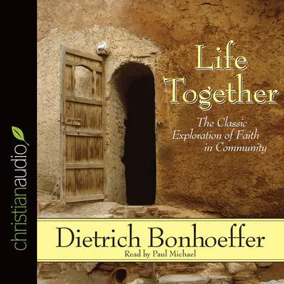 Life Together: The Classic Exploration of Faith in Community Audibook, by Dietrich Bonhoeffer