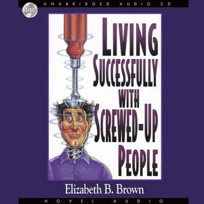 *Living Succesfully With Screwed-Up People Audibook, by Elizabeth B. Brown