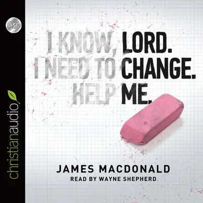 Lord, Change Me Audibook, by James MacDonald