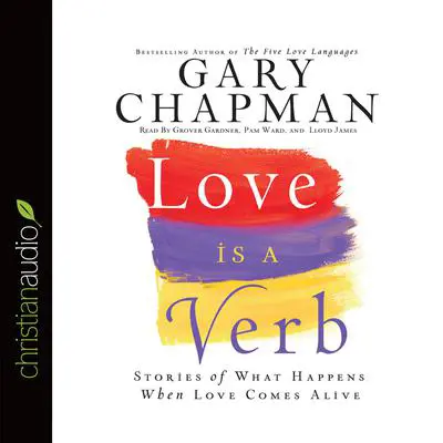 *Love is a Verb: Stories of what happens when love comes alive Audibook, by Gary Chapman