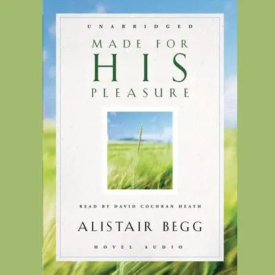 Made For His Pleasure: Ten Benchmarks of a Vital Faith Audibook, by Alistair Begg