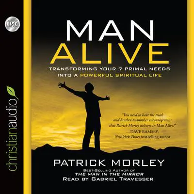 Man Alive: Transforming a Man's Seven Primal Needs into a Powerful Spiritual Life Audibook, by Patrick Morley