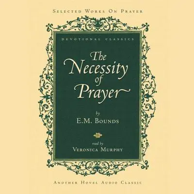Necessity of Prayer Audibook, by E. M. Bounds