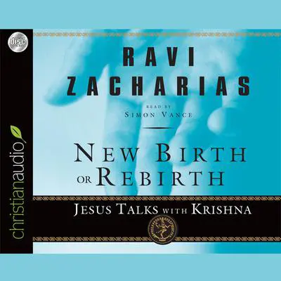 New Birth or Rebirth: Jesus Talks with Krishna Audibook, by Ravi Zacharias