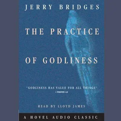 Practice of Godliness Audibook, by Jerry Bridges