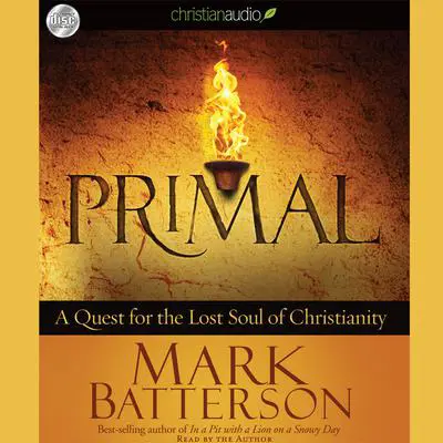 Primal: A Quest for the Lost Soul of Christianity Audibook, by Mark Batterson