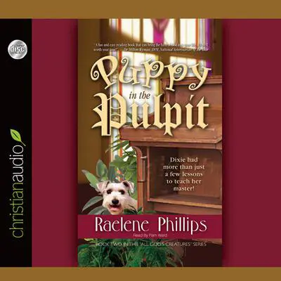 Puppy in the Pulpit: Dixie had more than just a few lessons to teach her master! Audibook, by Raelene Philips