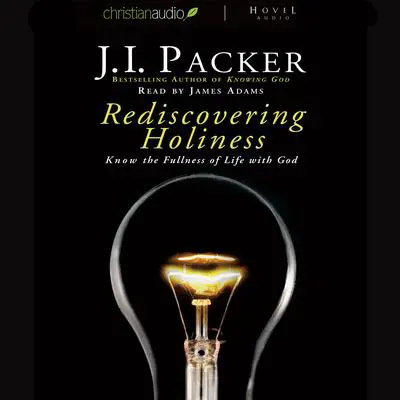 Rediscovering Holiness: Know the fullness of life with God Audibook, by J. I. Packer