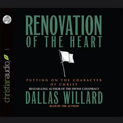 Renovation of the Heart: Putting on the Character of Christ Audibook, by Dallas Willard