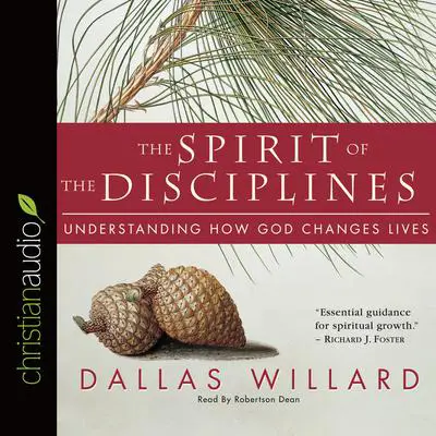 Spirit of the Disciplines: Understanding How God Changes Lives Audibook, by Dallas Willard