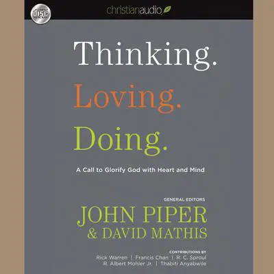 Thinking. Loving. Doing.: A Call to Glorify God with Heart and Mind Audibook, by Albert Mohler