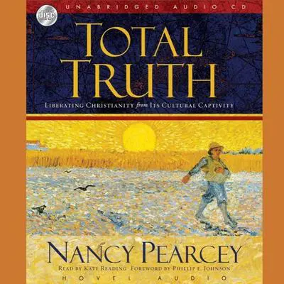 Total Truth: Liberating Christianity from its Cultural Captivity Audibook, by Nancy Pearcey