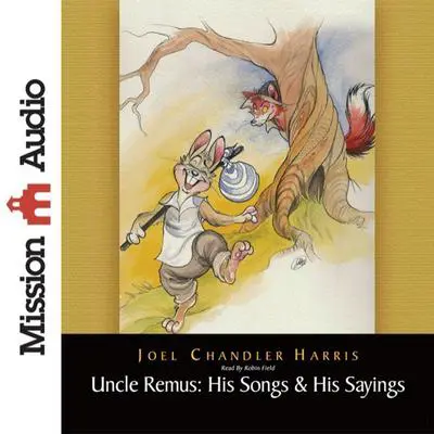 Uncle Remus: His Songs & His Sayings Audibook, by Joel Chandler Harris