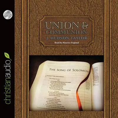 Union and Communion: Thoughts on the Song of Solomon Audibook, by James Hudson Taylor