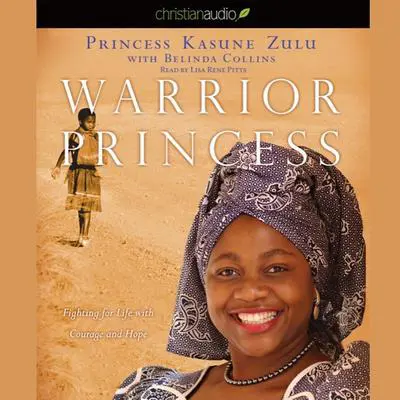 Warrior Princess: Fighting for Life with Courage and Hope Audibook, by Kasune Zulu