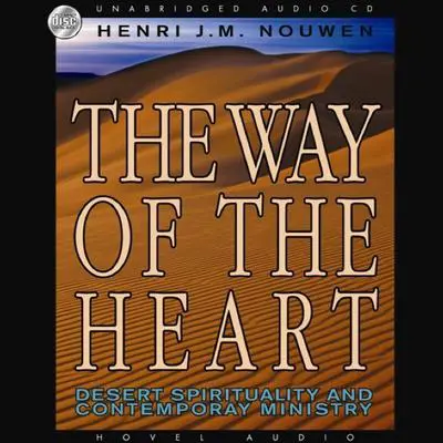 Way of the Heart: Desert Spirituality and Contemporary Ministry Audibook, by Henri J. M. Nouwen